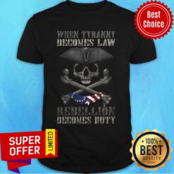 Skull When Tyranny Becomes Law Rebellion Becomes Duty USA Flag Shirt