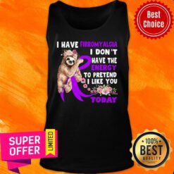 Sloth I Have Fibromylgia I Don't Have Energy Today Tank Top
