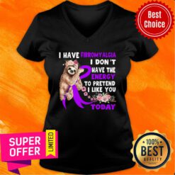 Sloth I Have Fibromylgia I Don't Have Energy Today V-neck