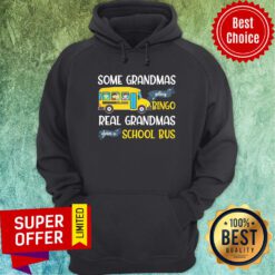Some Grandmas Play Bingo Real Grandmas Drive A School Bus Hoodie