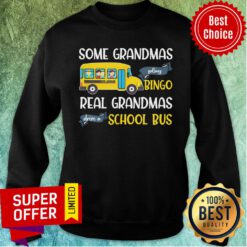 Some Grandmas Play Bingo Real Grandmas Drive A School Bus Sweatshirt