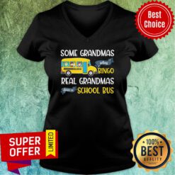 Some Grandmas Play Bingo Real Grandmas Drive A School Bus V-neck