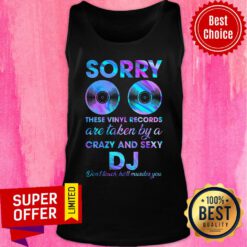 Sorry These Vinyl Records Are Taken By A Crazy And Sexy DJ Tank Top