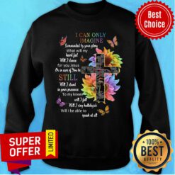Sunflower Cross I Can Only Imagine Still Will I Be Able To Speak At All Sweatshirt