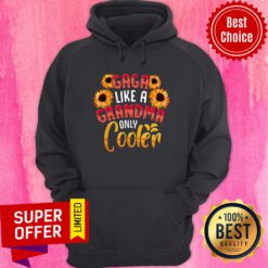 Sunflower Gaga Like A Grandma Only Cooler Hoodie