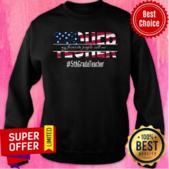 Teacher My Favorite People Call Me 5th Grade Teacher USA Flag Sweatshirt