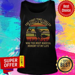 The First Time I Called Myself A Witch Was The Most Magical Moment Of My Life Vintage Tank Top
