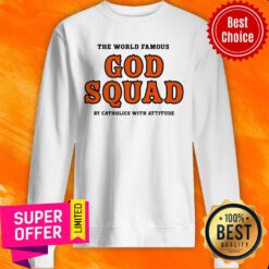 The World Famous God Squad By Catholics With Attitude Sweatshirt