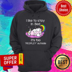 Unicorn I Like To Stay In Bed It's Too Peopley Outside Hoodie