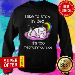 Unicorn I Like To Stay In Bed It's Too Peopley Outside Sweatshirt