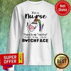 Unicorn I'm A Nurse There Is No Resting Bitchface Sweatshirt