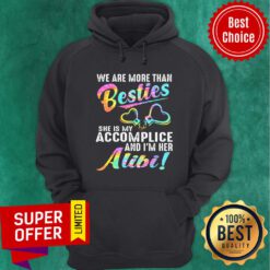 We Are More Than Bestie She Is My Accomplice And I'm Her Alibi Hoodie