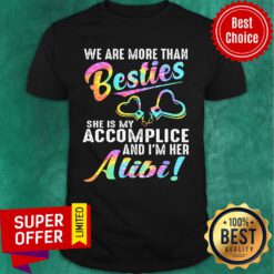 We Are More Than Bestie She Is My Accomplice And I'm Her Alibi Shirt
