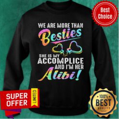 We Are More Than Bestie She Is My Accomplice And I'm Her Alibi Sweatshirt