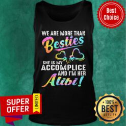 We Are More Than Bestie She Is My Accomplice And I'm Her Alibi Tank Top