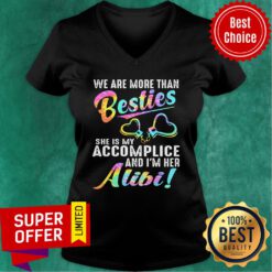 We Are More Than Bestie She Is My Accomplice And I'm Her Alibi V-neck