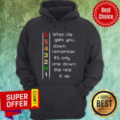 When Life Gets You Down Remember It’s Only One Down The Rest Hoodie