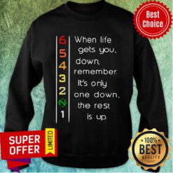 When Life Gets You Down Remember It’s Only One Down The Rest Sweatshirt