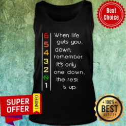When Life Gets You Down Remember It’s Only One Down The Rest Tank Top