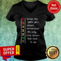 When Life Gets You Down Remember It’s Only One Down The Rest V-neck