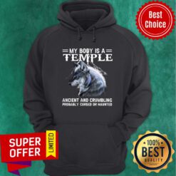 Wolf My Body Is A Temple Ancient And Crumbling Probably Cursed Or Hauted Hoodie