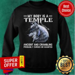 Wolf My Body Is A Temple Ancient And Crumbling Probably Cursed Or Hauted Sweatshirt