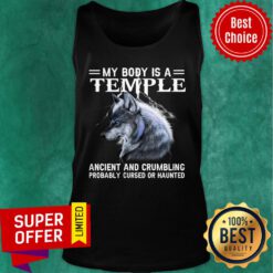 Wolf My Body Is A Temple Ancient And Crumbling Probably Cursed Or Hauted Tank Top