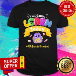 Y'all Gonna Learn Today 4th Grade Teacher Shirt