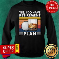 Yes I Do Have Retirement Plan Golf Whiskey Vintage Retro Sweatshirt