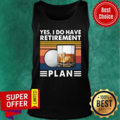 Yes I Do Have Retirement Plan Golf Whiskey Vintage Retro Tank Top