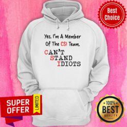 Yes I'm A Member Of The CSI Team Can't Stand Idiots Hoodie