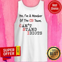 Yes I'm A Member Of The CSI Team Can't Stand Idiots Tank Top