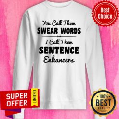 You Call Them Swear Words I Call Them Sentence Enhancers Sweatshirt