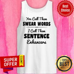You Call Them Swear Words I Call Them Sentence Enhancers Tank Top
