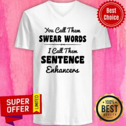 You Call Them Swear Words I Call Them Sentence Enhancers V-neck