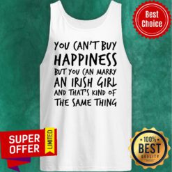You Can't Buy Happiness But You Can Marry An Irish Girl Tank Top