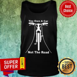 You Cycling Own A Car Not The Road Tank Top