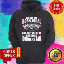 All Men Are Born Equal But Only The Beat Becomes Dodgers Fan Hoodie