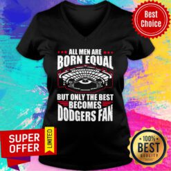 All Men Are Born Equal But Only The Beat Becomes Dodgers Fan V-neck