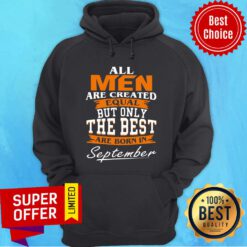 All Men Are Created Equal But Only The Best Are Born In September Hoodie