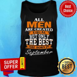 All Men Are Created Equal But Only The Best Are Born In September Tank Top