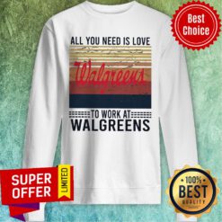 All You Need Is Love Walgreens To Work At Walgreens Vintage Sweatshirt