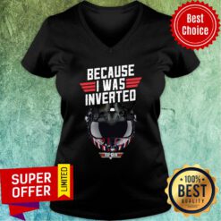Because I Was Inverted Top Gun V-neck