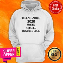 Biden Harris 2020 Unite Rebuild Restore Soul Hoodie
