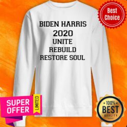 Biden Harris 2020 Unite Rebuild Restore Soul Sweatshirt