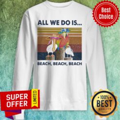 Bird All We Do Is Beach Beach Beach Vintage Retro Sweatshirt