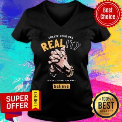Creat Your Own Reality Chase Your Dreams Believe Hand V-neck