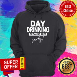 Day Dringking Because 2020 Sucks Hoodie