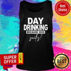 Day Dringking Because 2020 Sucks Tank Top
