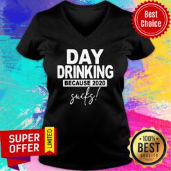 Day Dringking Because 2020 Sucks V-neck